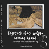 Titelseite des Buches " Tagebuch eines Welpen namens Aramis Teil eins" mit Orginalbild  by Madella-Mella Ursula